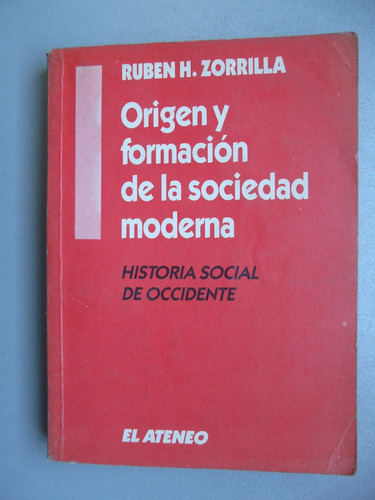 Origen Y Formación De La Sociedad Moderna -ruben H.zorrilla
