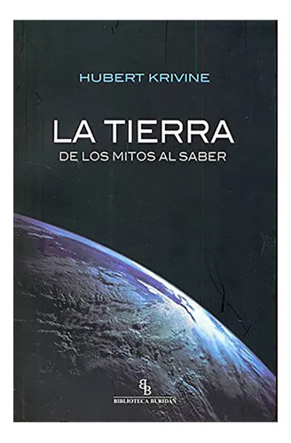 La Tierra . De Los Mitos Al Saber - Krivine Hubert - #w