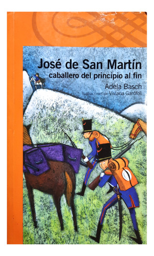 José De San Martín : Caballero Del Principio Al Fin - Basch