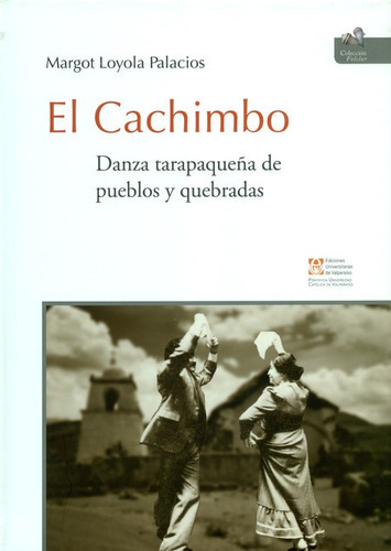 El Cachimbo. Danza Tarapaqueña De Pueblos Y Quebradas, De Loyola Palacios, Margot. Editorial Pontificia Universidad Católica Valparaiso, Tapa Dura, Edición 1 En Español, 2017