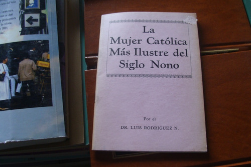 La Mujer Catolica Mas Ilustre Del Siglo Nono , Dr. Luis Rodr