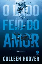 Comprar Livro - O Lado Feio Do Amor - A Diferença Entre O Lado Bonito E O Lado Feio Do Amor É Que O Bonito É Bem Mais Leve.