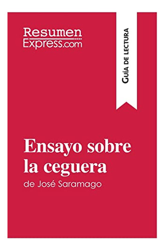 Ensayo Sobre La Ceguera De Jose Saramago (guia De Lectura)