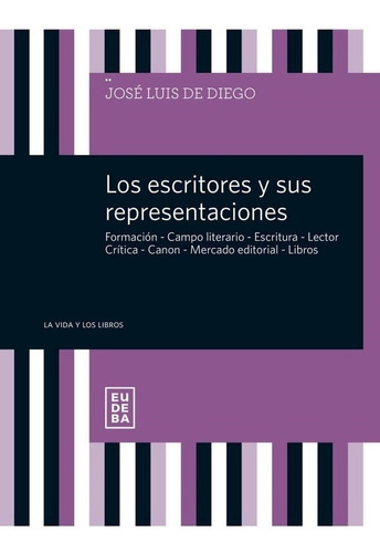 Los Escritores Y Sus Representaciones - De Diego, Jose Luis