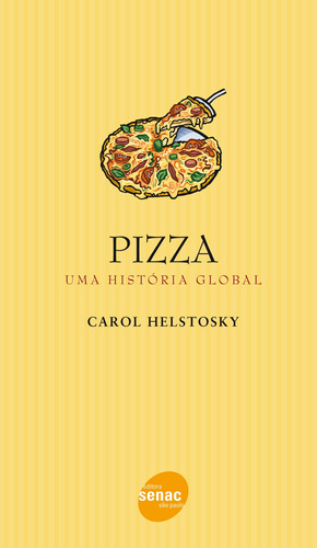 Pizza: Uma história global, de Helstosky, Carol. Editora Serviço Nacional de Aprendizagem Comercial, capa mole em português, 2012