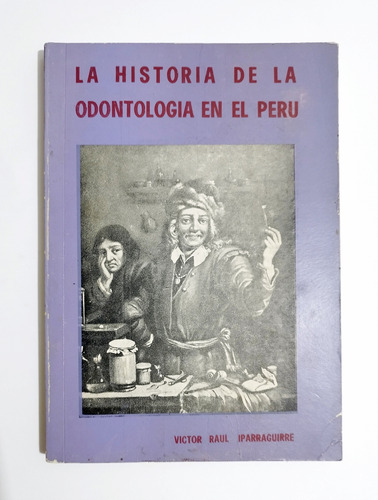 La Historia De La Odontología En El Perú - V.  Iparraguirre