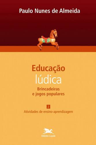 Educação lúdica - Vol. 2: Volume 2 - Brincadeiras e jogos populares: Atividades de ensino-aprendizagem, de Almeida, Paulo Nunes de. Série Educação Lúdica (2), vol. 2. Editora Associação Nóbrega de Educação e Assistência Social, capa mole em português, 2014