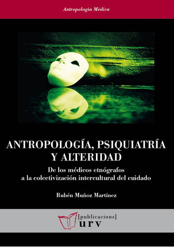 Antropologia, Psiquiatria Y Alteridad, De Muñoz Martinez, Ruben. Editorial Publicacions Urv, Tapa Blanda En Español
