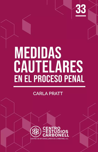 Medidas Cautelares En El Proceso Penal, De Carla Pratt., Vol. 33. Editorial Centro De Estudios Carbonell, Tapa Blanda, Edición 1 En Español, 2024
