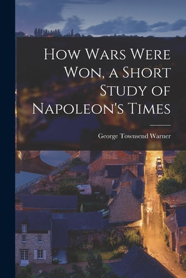 Libro How Wars Were Won, A Short Study Of Napoleon's Time...