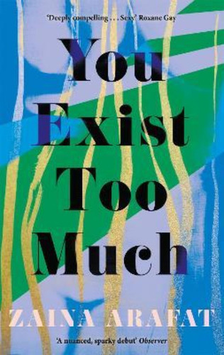 You Exist Too Much / Zaina Arafat