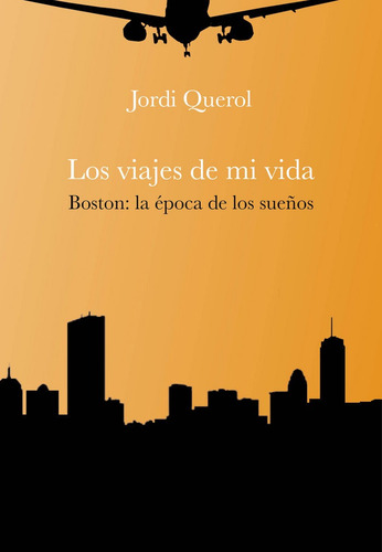 Los Viajes De Mi Vida: Boston: La Época De Los Sueños, De Querol Piera, Jordi. Editorial La Vocal De Lis, S.c.p., Tapa Blanda En Español
