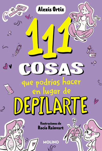111 Cosas Que Podrias Hacer En Lugar De Depilarte, De Alexis Ortiz. Editorial Molino En Español