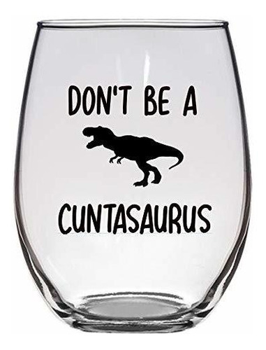 Don't Be A Cuntasaurus - Copa De Vino Grande De 21 Onzas, Co