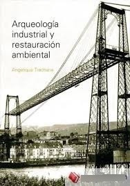 Arqueologia Industrial Y Restauracion Ambiental