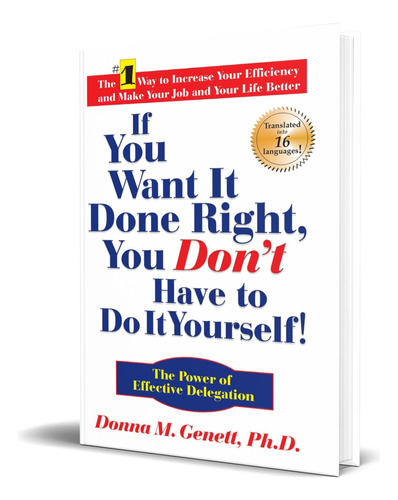 Libro If You Want It Done Right, Don\'t Have To Do It You, De Donna M Genett Phd. Editorial Quill Driver Books, Tapa Dura En Inglés, 2004