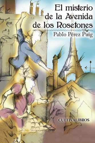 El Misterio De La Avenida De Los Rosetones, De Pérez Puig , Pablo.., Vol. 1.0. Editorial Cultiva Libros S.l., Tapa Blanda, Edición 1.0 En Español, 2016