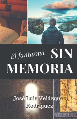 Libro El Fantasma Sin Memoria - Jose Luis Velazquez Rodri...