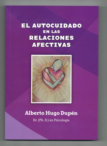 El Autocuidado En Las Relaciones Afectivas Por Alberto Dupen