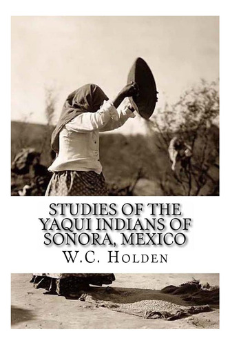Libro: Estudios Sobre Los Indios Yaquis De Sonora, México