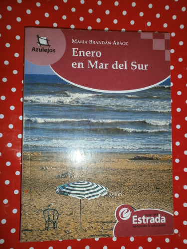 Enero En Mar Del Sur - Brandán Aráoz Ed. Estrada Azulejos 