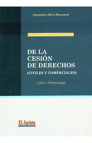 De La Cesión De Derechos (civiles Y Comerciales) /a. Silva B