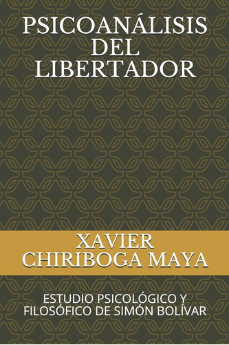 Libro: Psicoanálisis Del Libertador: Estudio Psicológico Y F