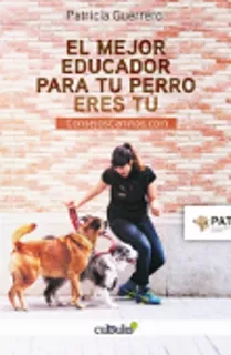 El Mejor Educador De Tu Perro Eres Tú