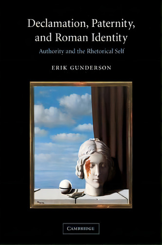 Declamation, Paternity, And Roman Identity, De Erik Gunderson. Editorial Cambridge University Press, Tapa Blanda En Inglés