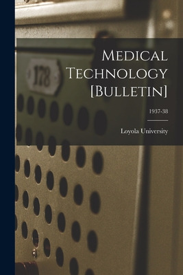 Libro Medical Technology [bulletin]; 1937-38 - Loyola Uni...