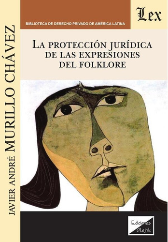 Protección jurídica de las expresiones del folklore, de Javier A. Murillo Chavez. Editorial EDICIONES OLEJNIK, tapa blanda en español, 2019