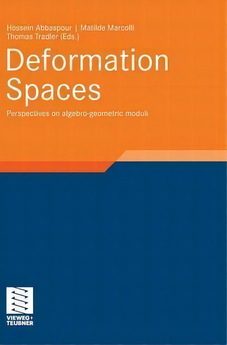 Deformation Spaces : Perspectives On Algebro-geometric Moduli: Perspectives On Algebro-geometric Moduli, De Hossein Abbaspour., Vol. 1. Editorial Springer Fachmedien Wiesbaden, Tapa Dura En Inglés