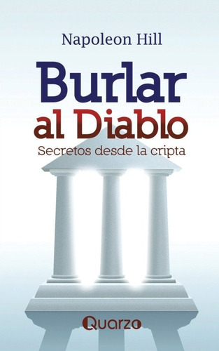 Burlar Al Diablo. Napoleon Hill. Ed. Quarzo. 