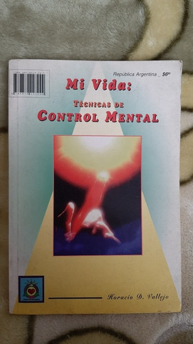 Mi Vida Tecnicas De Control Mental - Horacio Vallejo
