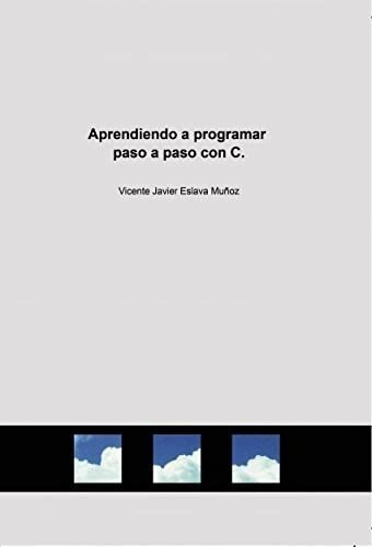 Aprendiendo A Programar Paso A Paso Con C - Eslava., de Eslava Muñoz, Vicente Javier. Editorial bubok en español