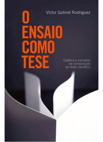 O Ensaio Como Tese, De Rodriguez, Victor Gabriel. Editora Wmf Martins Fontes, Capa Mole, Edição 1ª Edição - 2012 Em Português