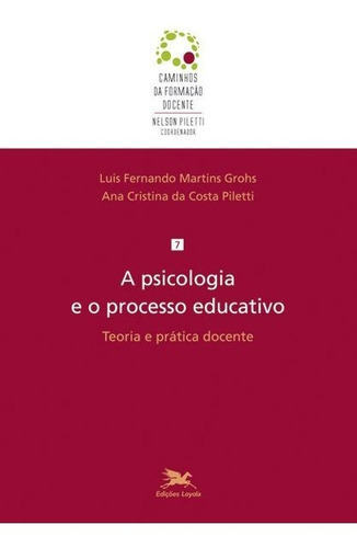 A Psicologia E O Processo Educativo: Teoria E Prática Docen, De Grohs, Luis Fernando Martins. Editora Edições Loyola, Capa Mole, Edição 1 Em Português