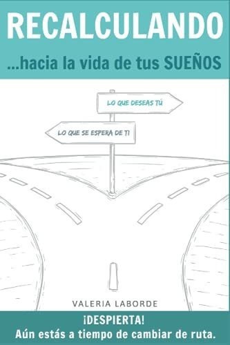 Recalculando Hacia La Vida De Tus Sueños...., De Laborde, Sra Valeria. Editorial Independently Published En Español