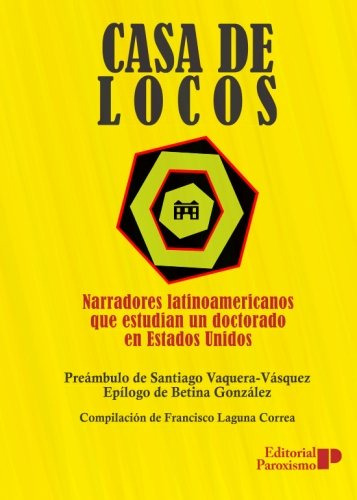 Casa De Locos: Narradores Latinoamericanos Que Estudian Un D