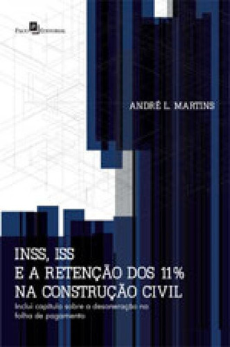 Inss, Iss E A Retenção Dos 11% Na Construção Civil, De Martins, Andre Luiz. Editora Paco Editorial, Capa Mole, Edição 1ª Edição - 2015 Em Português
