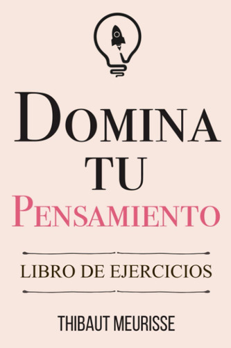 Domina Tu Pensamiento: Libro De Ejercicios (spanish Edition)