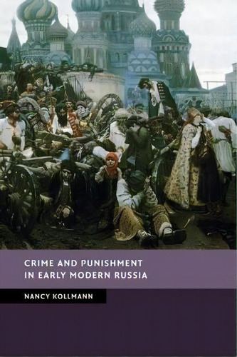 New Studies In European History: Crime And Punishment In Early Modern Russia, De Nancy Kollmann. Editorial Cambridge University Press, Tapa Blanda En Inglés