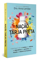 Comprar Nação Tarja Preta, Autora Do Best-seller Nação Dopamina, O Que Há Por Trás Da Conduta Dos Médicos, Da Dependência Dos Pacientes E Da Atuação Da Indústria Farmacêutica, Dra. Anna Lembke, Capa Comum
