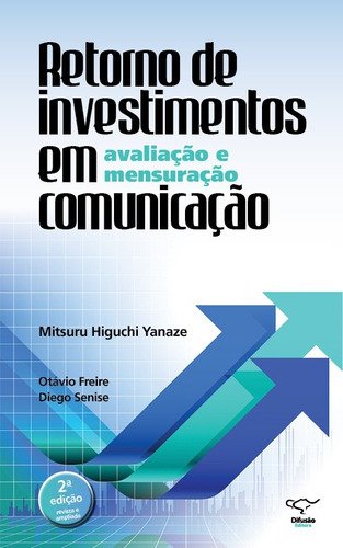 Retorno de investimentos em comunicação: avaliação e mensuração, de Yanaze, Mitsuru Higuchi. Difusão Editora Ltda.,Difusão Editora, capa mole em português, 2013