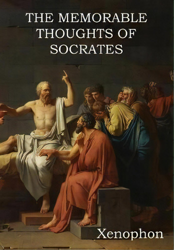 The Memorable Thoughts Of Socrates, De Xenophon. Editorial Bibliotech Press, Tapa Dura En Inglés