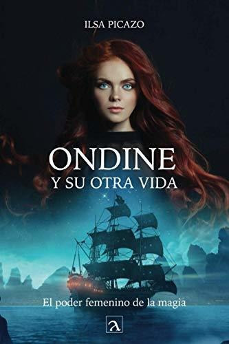 Ondine Y Su Otra Vida, De Ilsa Picazo Tripp. Editorial Arado, Tapa Blanda En Español, 2021