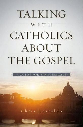 Talking With Catholics About The Gospel, De Christopher A. Castaldo. Editorial Zondervan, Tapa Blanda En Inglés