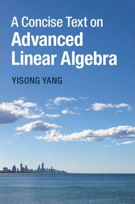 Libro A Concise Text On Advanced Linear Algebra - Yisong ...