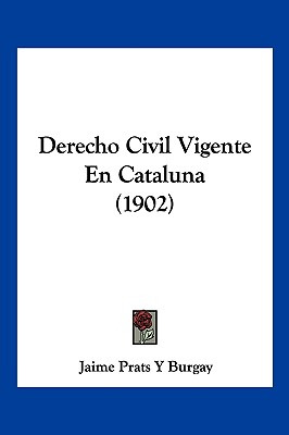 Libro Derecho Civil Vigente En Cataluna (1902) - Burgay, ...