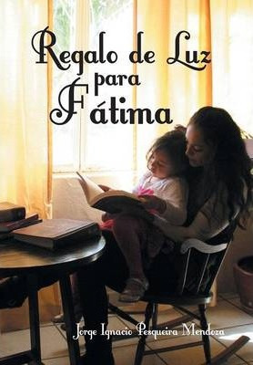 Libro Regalo De Luz Para Fatima - Jorge Ignacio Pesqueira...